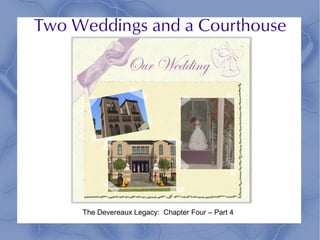 Two Weddings and a Courthouse




     The Devereaux Legacy: Chapter Four – Part 4
 