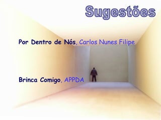 Por Dentro de Nós , Carlos Nunes Filipe Brinca Comigo , APPDA Sugestões 