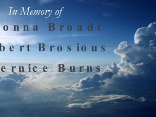 Donna Broadt Albert Brosious Bernice Burns In Memory of   