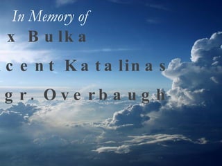 Alex Bulka Vincent Katalinas Msgr. Overbaugh In Memory of   