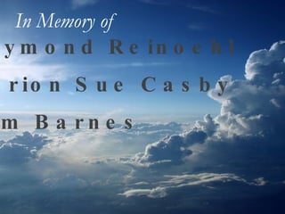 Raymond Reinoehl Marion Sue Casby Tom Barnes In Memory of   