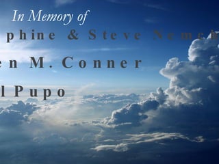 Josephine & Steve Nemchick Helen M. Conner Paul Pupo In Memory of   