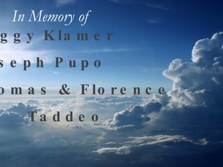 Peggy Klamer Joseph Pupo Thomas & Florence Taddeo In Memory of   