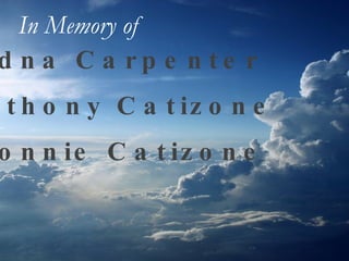 Edna Carpenter Anthony Catizone Connie Catizone In Memory of   
