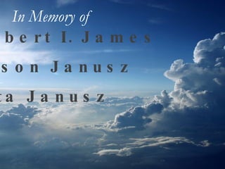 Robert I. James Alison Janusz Rita Janusz In Memory of   