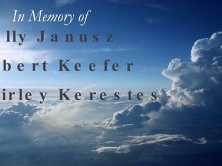 Wally Janusz Robert Keefer Shirley Kerestes In Memory of   