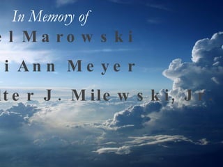 Noel Marowski Toni Ann Meyer Walter J. Milewski, Jr. In Memory of   