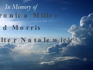 Veronica Miller Fred Morris Walter Natalewicz In Memory of   