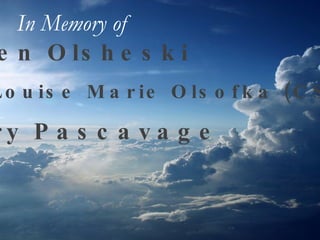 Helen Olsheski Sr. Louise Marie Olsofka (CSSF) Mary Pascavage In Memory of   
