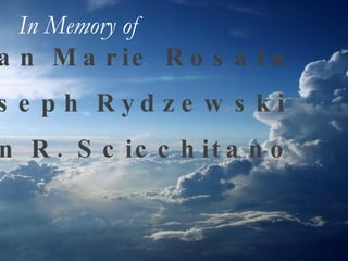 Jean Marie Rosata Joseph Rydzewski Ann R. Scicchitano In Memory of   