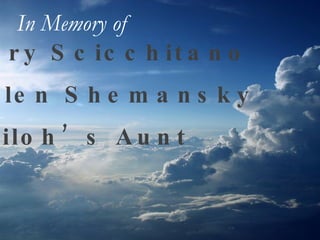 Mary Scicchitano Helen Shemansky Shiloh’s Aunt In Memory of   