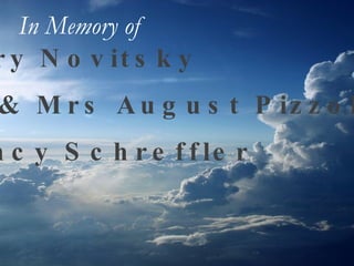 Mary Novitsky Mr & Mrs August Pizzolli Nancy Schreffler In Memory of   