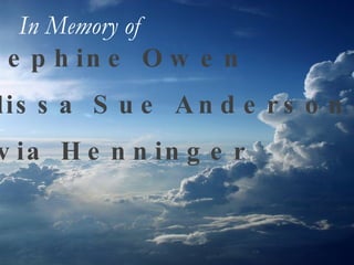 Josephine Owen Melissa Sue Anderson Sylvia Henninger In Memory of   