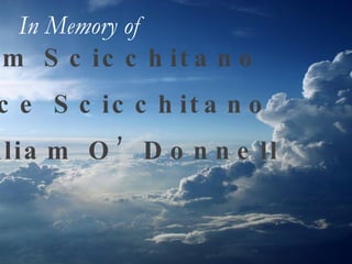 Sam Scicchitano Alice Scicchitano William O’Donnell In Memory of   
