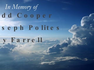 Todd Cooper Joseph Polites Ray Farrell In Memory of   