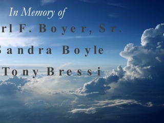 Earl F. Boyer, Sr. Sandra Boyle Tony Bressi In Memory of   