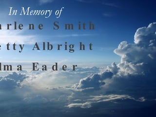 Darlene Smith Betty Albright Vilma Eader In Memory of   