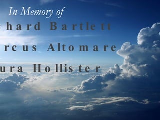 Richard Bartlett Marcus Altomare Laura Hollister In Memory of   