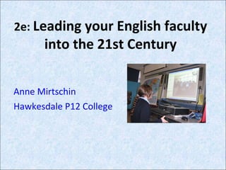 2e:  Leading your English faculty into the 21st Century ,[object Object],[object Object]