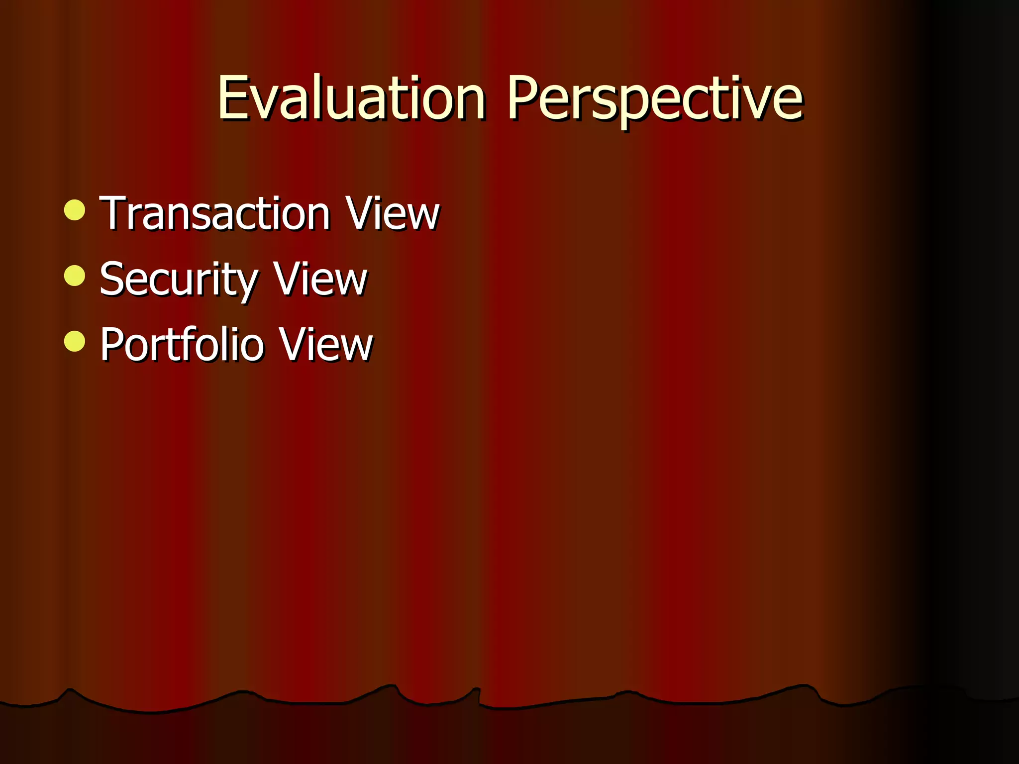 Evaluation Perspective Transaction View Security View Portfolio View 