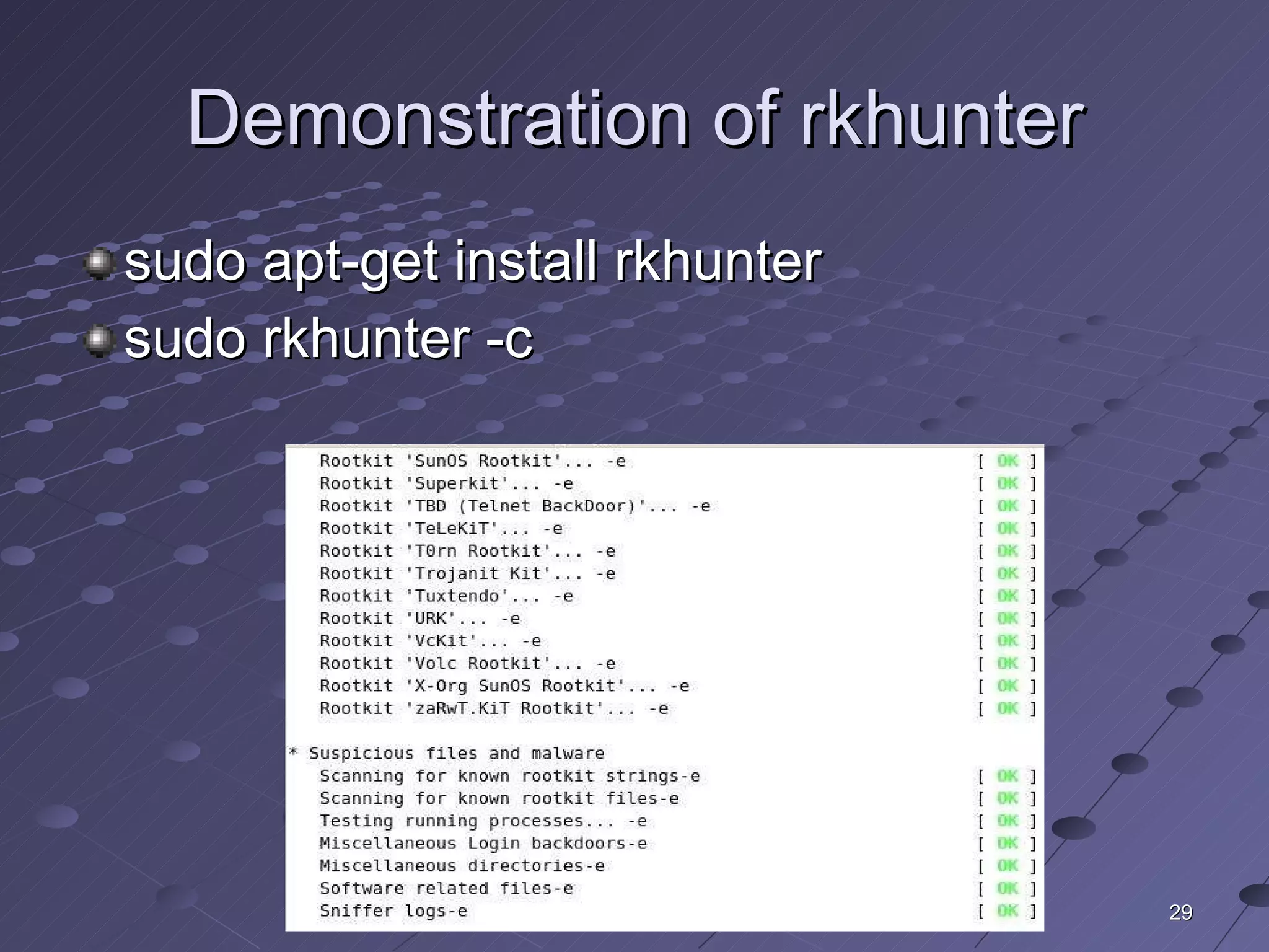 Demonstration of rkhunter sudo apt-get install rkhunter sudo rkhunter -c 