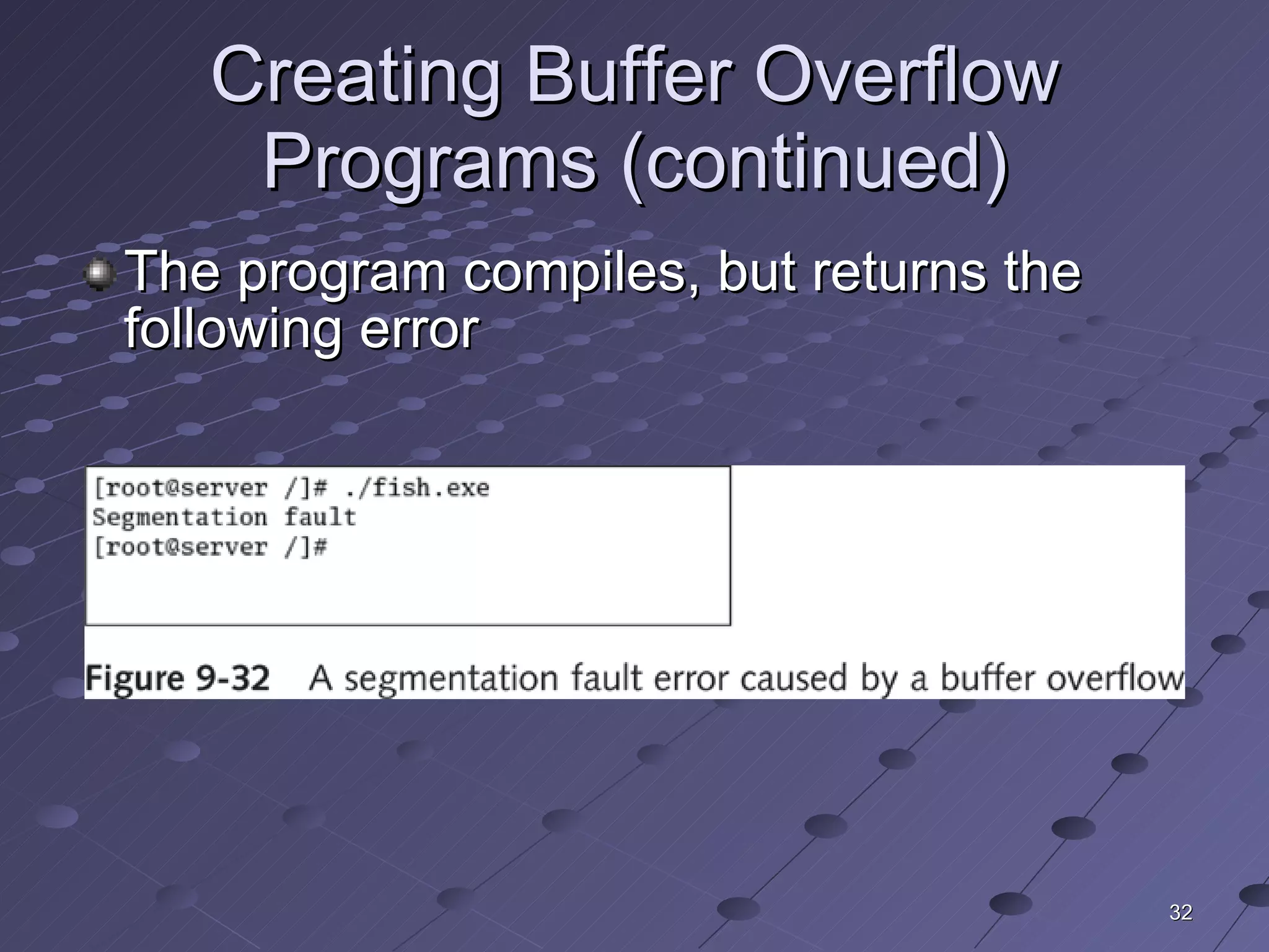 Creating Buffer Overflow Programs (continued) The program compiles, but returns the following error  