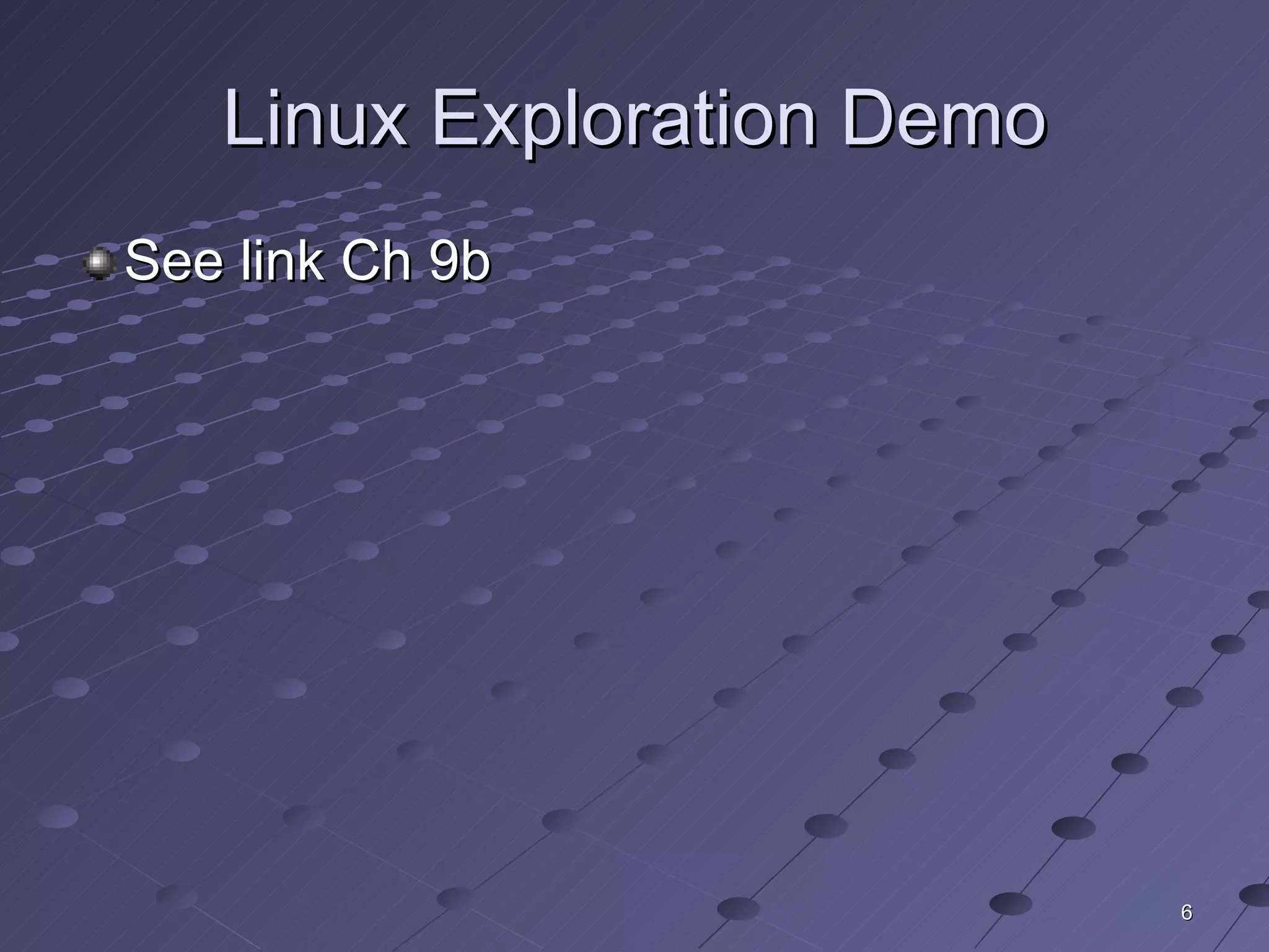 Linux Exploration Demo See link Ch 9b 