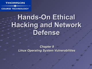 Hands-On Ethical Hacking and Network Defense Chapter 9 Linux Operating System Vulnerabilities 