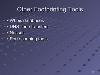 Other Footprinting Tools Whois databases DNS zone transfers Nessus Port scanning tools 
