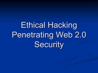 Ethical HackingPenetrating Web 2.0 Security 