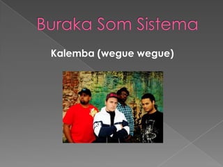 BurakaSom Sistema Kalemba (weguewegue) 