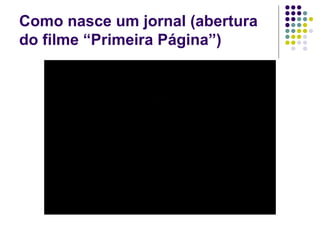 Como nasce um jornal (abertura do filme “Primeira Página”) 