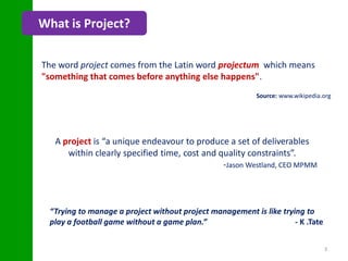 What is Project?

The word project comes from the Latin word projectum which means
"something that comes before anything e...