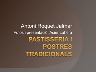 Antoni Roquet Jalmar Fotos i presentació: Asier Lahera 