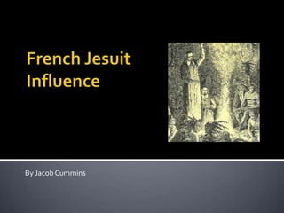 French Jesuit Influence By Jacob Cummins 