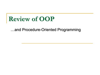 Review of OOP …and Procedure-Oriented Programming 