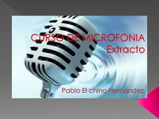 CURSO DE MICROFONIAExtracto Pablo El chino Hernández 