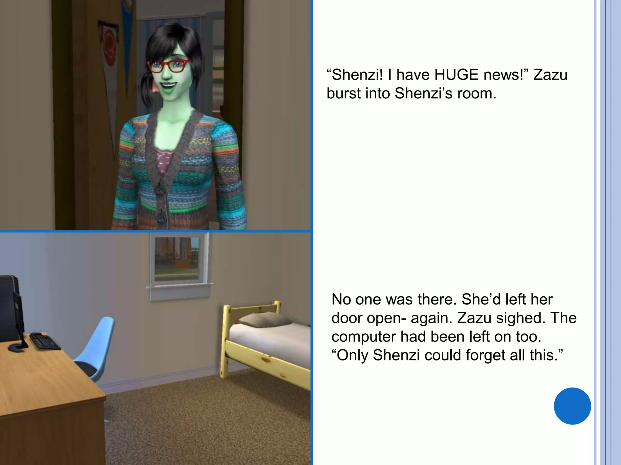 “Shenzi! I have HUGE news!” Zazu burst into Shenzi’s room.No one was there. She’d left her door open- again. Zazu sighed. The computer had been left on too. “Only Shenzi could forget all this.”