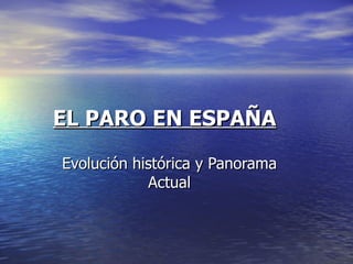 EL PARO EN ESPAÑA Evolución histórica y Panorama Actual 