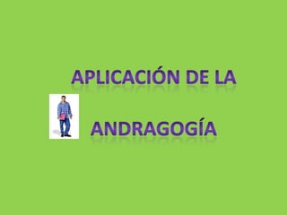 aplicación de la Andragogía 