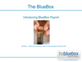The BlueBox The BlueBox Introducing BlueBox Payroll 
