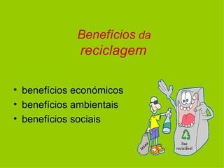 benefícios económicos benefícios ambientais benefícios sociais Benefícios da reciclagem
