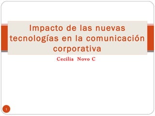 Cecilia  Novo C Impacto de las nuevas tecnologías en la comunicación corporativa 