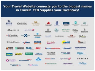 Our partners are the biggest names in travel. They provide your inventory! Your Travel Website connects you to the biggest names in Travel!  YTB Supplies your Inventory! 