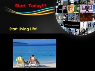 Start  Today!!! Start Living Life ! 