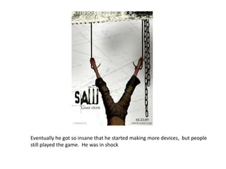 Eventually he got so insane that he started making more devices,  but people still played the game.  He was in shock