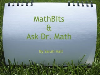 MathBits & Ask Dr. Math By Sarah Hall 