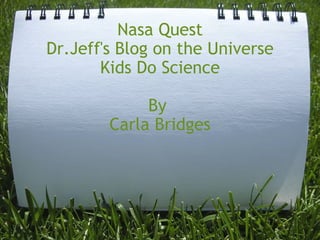 Nasa Quest Dr.Jeff's Blog on the Universe Kids Do Science   By  Carla Bridges   