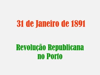 31 de Janeiro de 1891 Revolução Republicana no Porto 