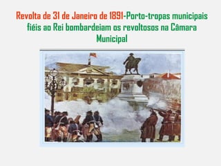 Revolta de 31 de Janeiro de 1891 -Porto-tropas municipais fiéis ao Rei bombardeiam os revoltosos na Câmara Municipal 